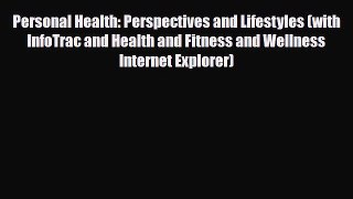 PDF Personal Health: Perspectives and Lifestyles (with InfoTrac and Health and Fitness and