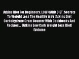 Download Atkins Diet For Beginners: LOW CARB DIET: Secrets To Weight Loss The Healthy Way (Atkins