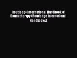 Read Routledge International Handbook of Dramatherapy (Routledge International Handbooks) Ebook