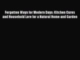 PDF Forgotten Ways for Modern Days: Kitchen Cures and Household Lore for a Natural Home and