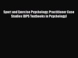 Download Sport and Exercise Psychology: Practitioner Case Studies (BPS Textbooks in Psychology)