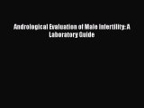 Download Andrological Evaluation of Male Infertility: A Laboratory Guide Free Books