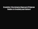 PDF Creativity  A Sociological Approach (Palgrave Studies in Creativity and Culture) Free Books