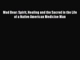 Read Mad Bear: Spirit Healing and the Sacred in the Life of a Native American Medicine Man