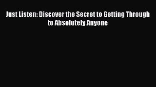 Download Just Listen: Discover the Secret to Getting Through to Absolutely Anyone PDF Online