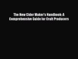 Read The New Cider Maker's Handbook: A Comprehensive Guide for Craft Producers Ebook Free
