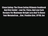 Read Clean Eating: The Clean Eating Ultimate Cookbook And Diet Guide! - Low Fat Paleo And Low