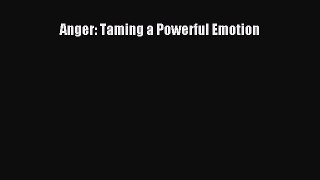 Download Anger: Taming a Powerful Emotion PDF Online