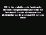 Read 180 Fat Free Low Fat Desserts: Easy-to-make delicious healthy recipes the whole family