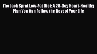 Read The Jack Sprat Low-Fat Diet: A 28-Day Heart-Healthy Plan You Can Follow the Rest of Your