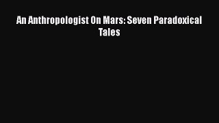 Download An Anthropologist On Mars: Seven Paradoxical Tales Ebook Online