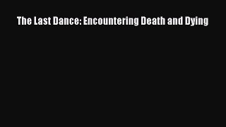 Read The Last Dance: Encountering Death and Dying Ebook Free