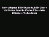 Read Grace Livingston Hill Collection No. 8: The Chance of a Lifetime Under the Window A Voice