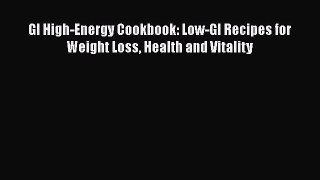 Read GI High-Energy Cookbook: Low-GI Recipes for Weight Loss Health and Vitality Ebook Free