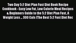 Read Two Day 5:2 Diet Plan Fast Diet Book Recipe Cookbook - Easy Low Fat Low Calorie Meal Recipes