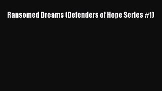 Read Ransomed Dreams (Defenders of Hope Series #1) Ebook