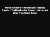 Read Venice: Italian Phrases for English Speaking Travelers: The Most Needed Phrases to Get
