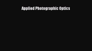 Read Applied Photographic Optics Ebook Free