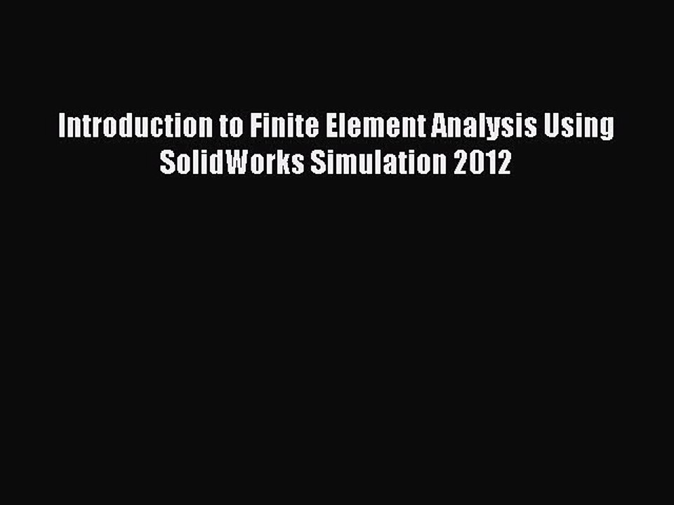 Read Introduction to Finite Element Analysis Using SolidWorks Simulation 2012 Ebook Free