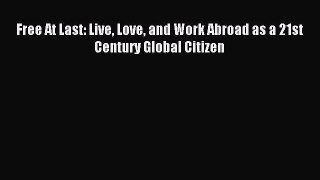 Read Free At Last: Live Love and Work Abroad as a 21st Century Global Citizen Ebook Free