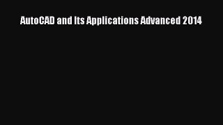 Read AutoCAD and Its Applications Advanced 2014 Ebook Free