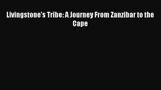 Download Livingstone's Tribe: A Journey From Zanzibar to the Cape Ebook Free