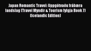 Read Japan Romantic Travel: Uppgötvaðu frábæra landslag (Travel Myndir & Tourism fylgja Book