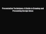 Read Presentation Techniques: A Guide to Drawing and Presenting Design Ideas PDF Online