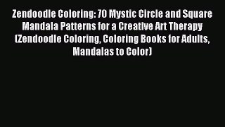 Read Zendoodle Coloring: 70 Mystic Circle and Square Mandala Patterns for a Creative Art Therapy