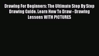 Read Drawing For Beginners: The Ultimate Step By Step Drawing Guide. Learn How To Draw - Drawing