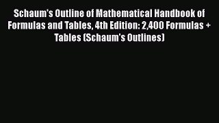 Read Schaum's Outline of Mathematical Handbook of Formulas and Tables 4th Edition: 2400 Formulas