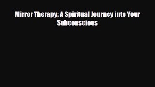 Read ‪Mirror Therapy: A Spiritual Journey into Your Subconscious‬ Ebook Online