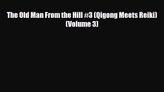 Read ‪The Old Man From the Hill #3 (Qigong Meets Reiki) (Volume 3)‬ Ebook Free