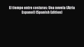 Download El tiempo entre costuras: Una novela (Atria Espanol) (Spanish Edition) PDF Free