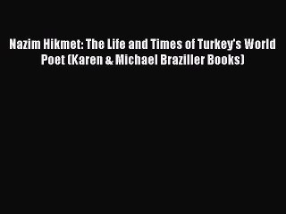 Read Nazim Hikmet: The Life and Times of Turkey's World Poet (Karen & Michael Braziller Books)