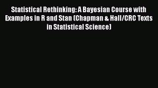 Read Statistical Rethinking: A Bayesian Course with Examples in R and Stan (Chapman & Hall/CRC