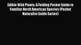 Download Edible Wild Plants: A Folding Pocket Guide to Familiar North American Species (Pocket