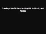 PDF Growing Older Without Feeling Old: On Vitality and Ageing Free Books