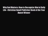 Read Why God Matters: How to Recognize Him in Daily Life - Christian Small Publisher Book of