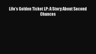 Download Life's Golden Ticket LP: A Story About Second Chances  Read Online