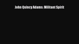 PDF John Quincy Adams: Militant Spirit Free Books