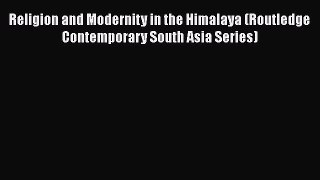 PDF Religion and Modernity in the Himalaya (Routledge Contemporary South Asia Series)  EBook