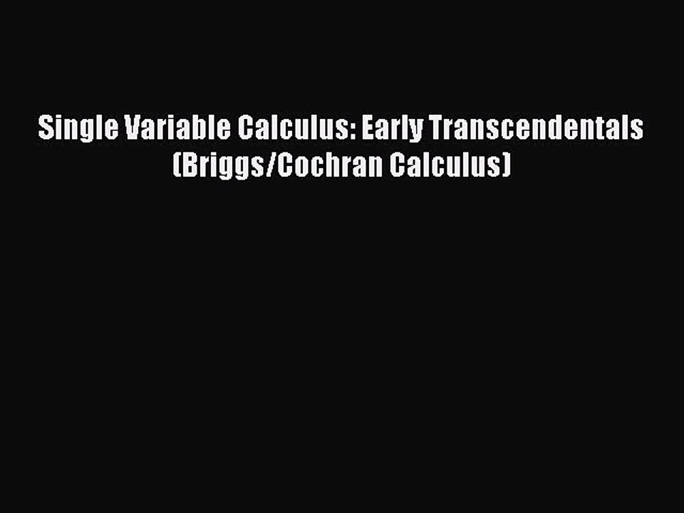 Read Single Variable Calculus: Early Transcendentals (Briggs/Cochran Calculus) PDF Free