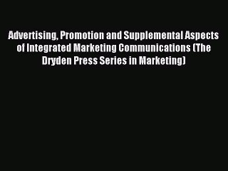 Read Advertising Promotion and Supplemental Aspects of Integrated Marketing Communications