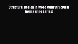Read Structural Design in Wood (VNR Structural Engineering Series) Ebook Free