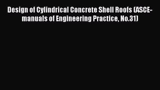 Download Design of Cylindrical Concrete Shell Roofs (ASCE-manuals of Engineering Practice No.31)