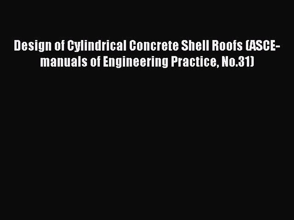 Download Design of Cylindrical Concrete Shell Roofs (ASCE-manuals of Engineering Practice No.31)