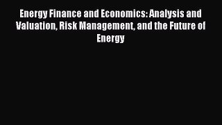 Download Energy Finance and Economics: Analysis and Valuation Risk Management and the Future