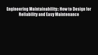 Read Engineering Maintainability:: How to Design for Reliability and Easy Maintenance Ebook