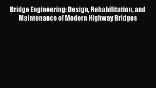 Read Bridge Engineering: Design Rehabilitation and Maintenance of Modern Highway Bridges Ebook